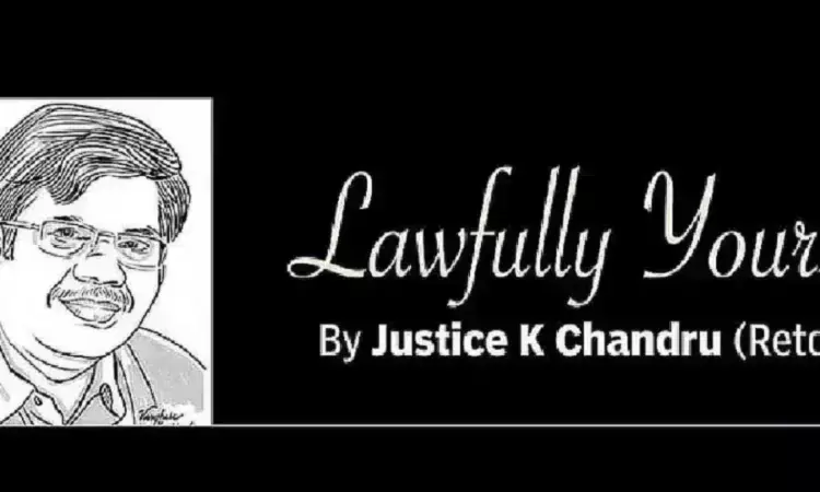 Lawfully yours: By Retd Justice K Chandru