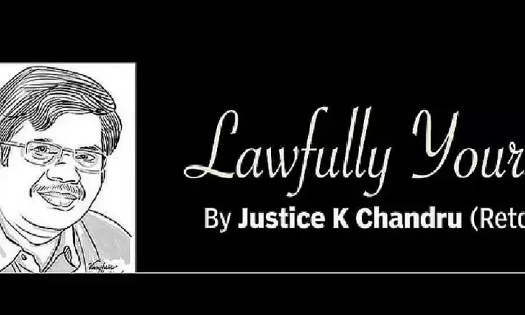 Lawfully yours: By Retd Justice K Chandru