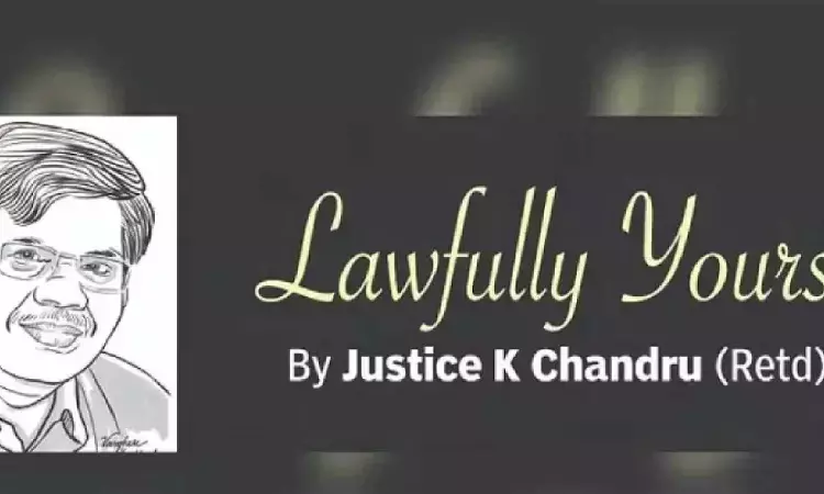 Lawfully yours: By Retd Justice K Chandru