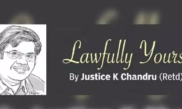 Lawfully yours: By Retd Justice K Chandru