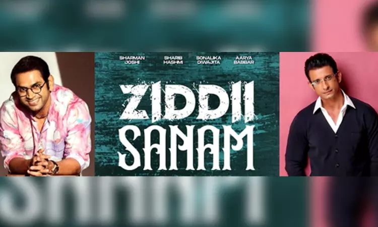 Sharman Joshi, Sharib Hashmi roped in for Ziddi Sanam’ Sharman Joshi, Sharib Hashmi roped in for Ziddi Sanam’