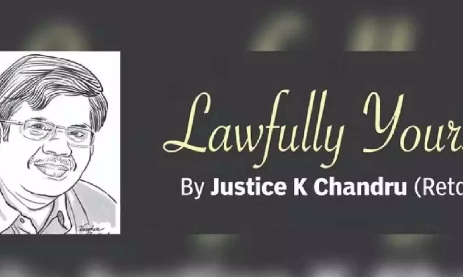 Lawfully yours: By Justice K Chandru