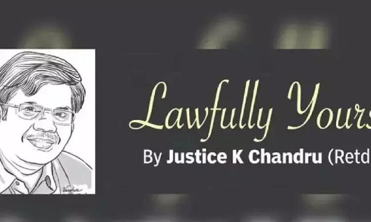 Lawfully yours: By Retd Justice K Chandru