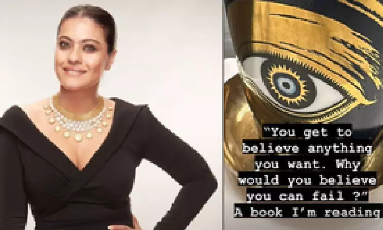 Kajols wisdom: You get to believe anything you want, why believe you can fail