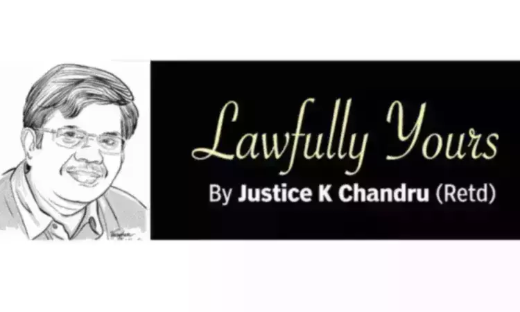 Lawfully yours: By Retired Justice K Chandru Lawfully yours: By Retired Justice K Chandru