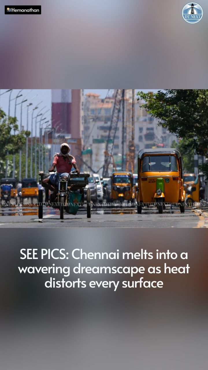 Chennai melts into a wavering dreamscape as heat distorts every surface Chennai melts into a wavering dreamscape as heat distorts every surface