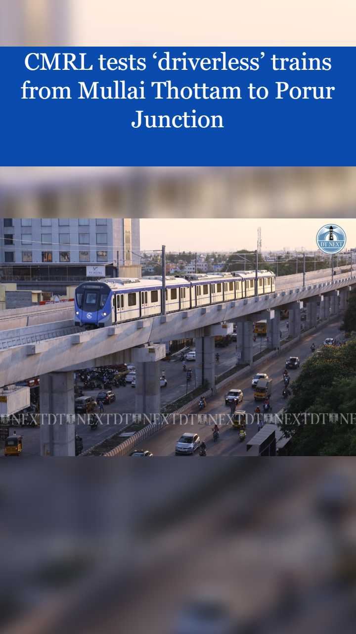 CMRL tests ‘driverless’ trains from Mullai Thottam to Porur Junction CMRL tests ‘driverless’ trains from Mullai Thottam to Porur Junction