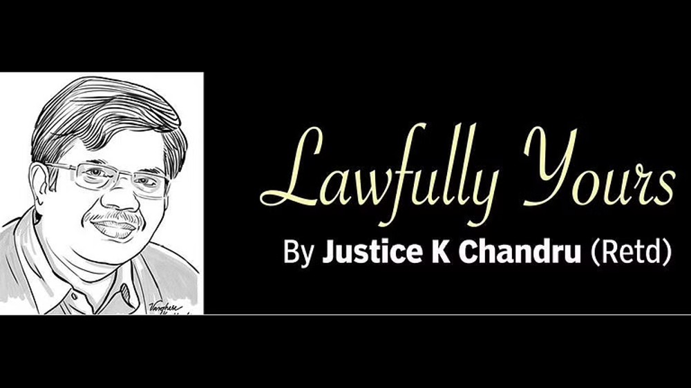 Lawfully yours: By Retd Justice K Chandru