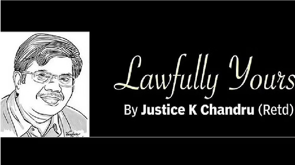 Lawfully yours: By Retd Justice K Chandru