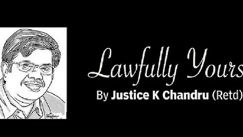 Lawfully yours: By Retd Justice K Chandru