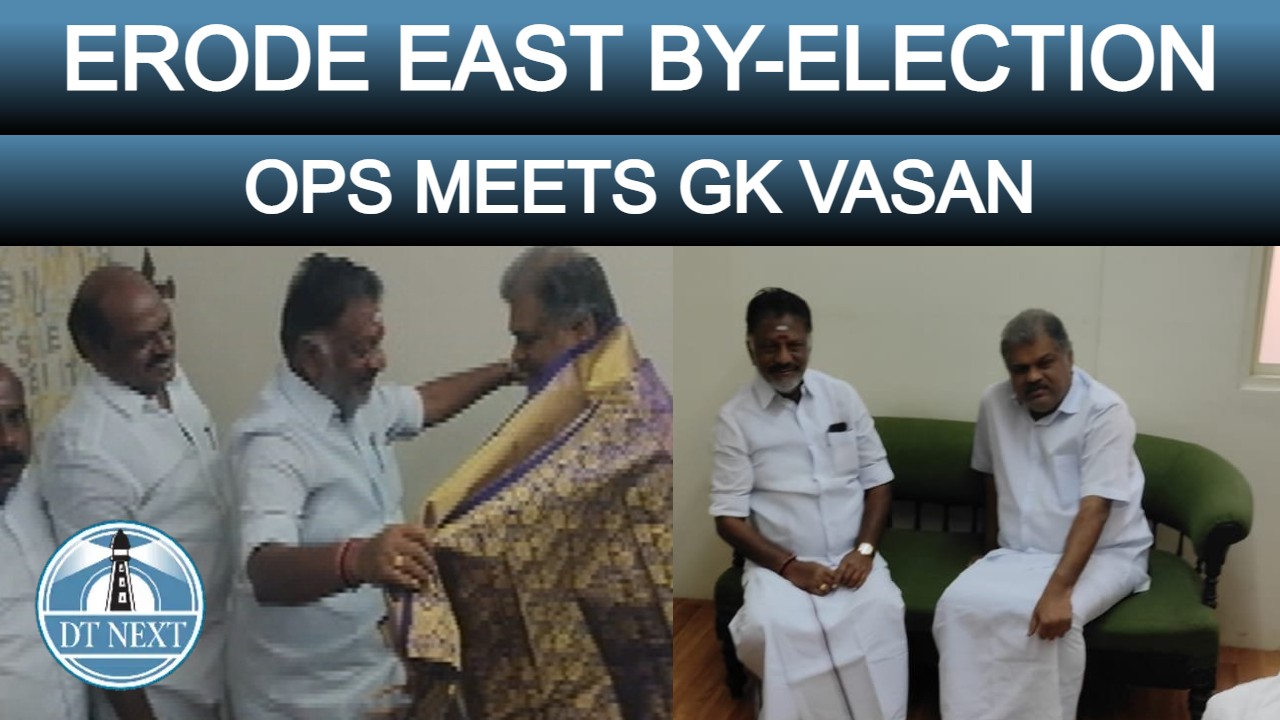 Erode East by-election: OPS meets GK Vasan Erode East by-election: OPS meets GK Vasan