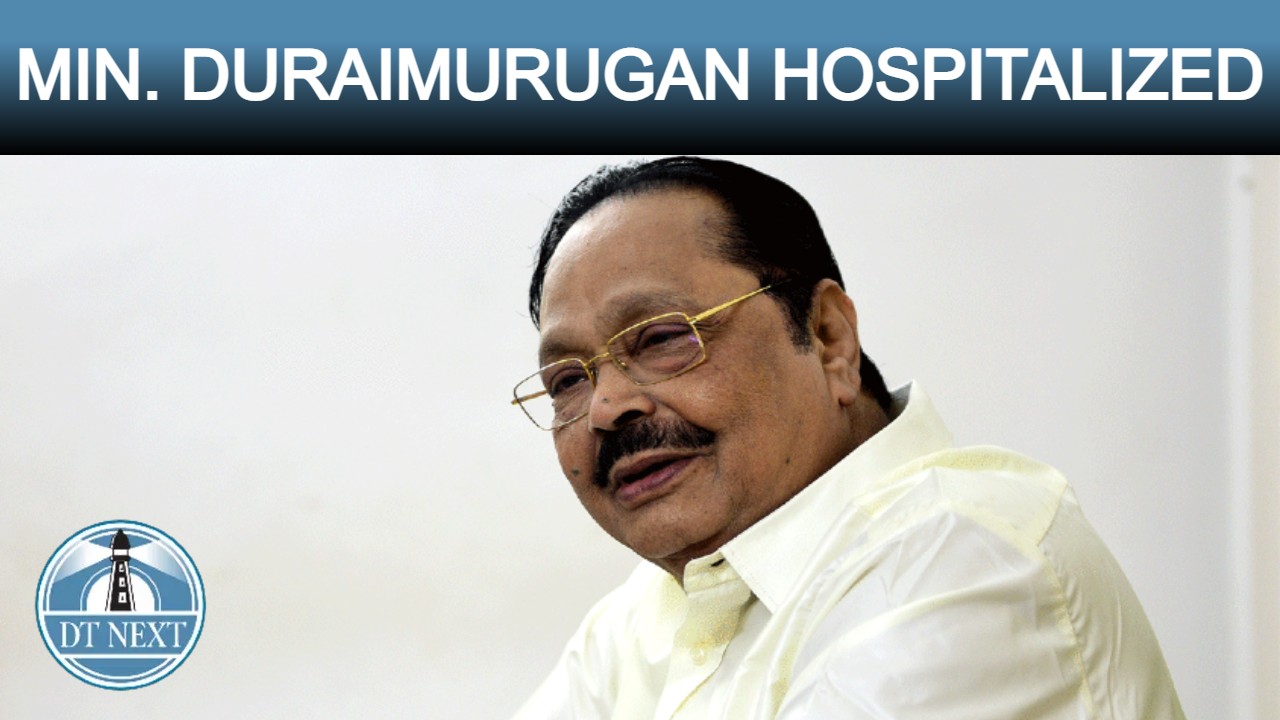 Minister Duraimurugan hospitalized