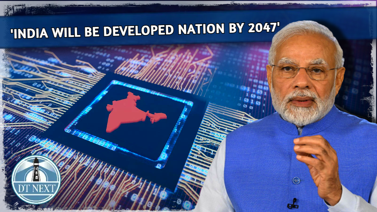 India will be developed nation by 2047: Modi India will be developed nation by 2047: Modi