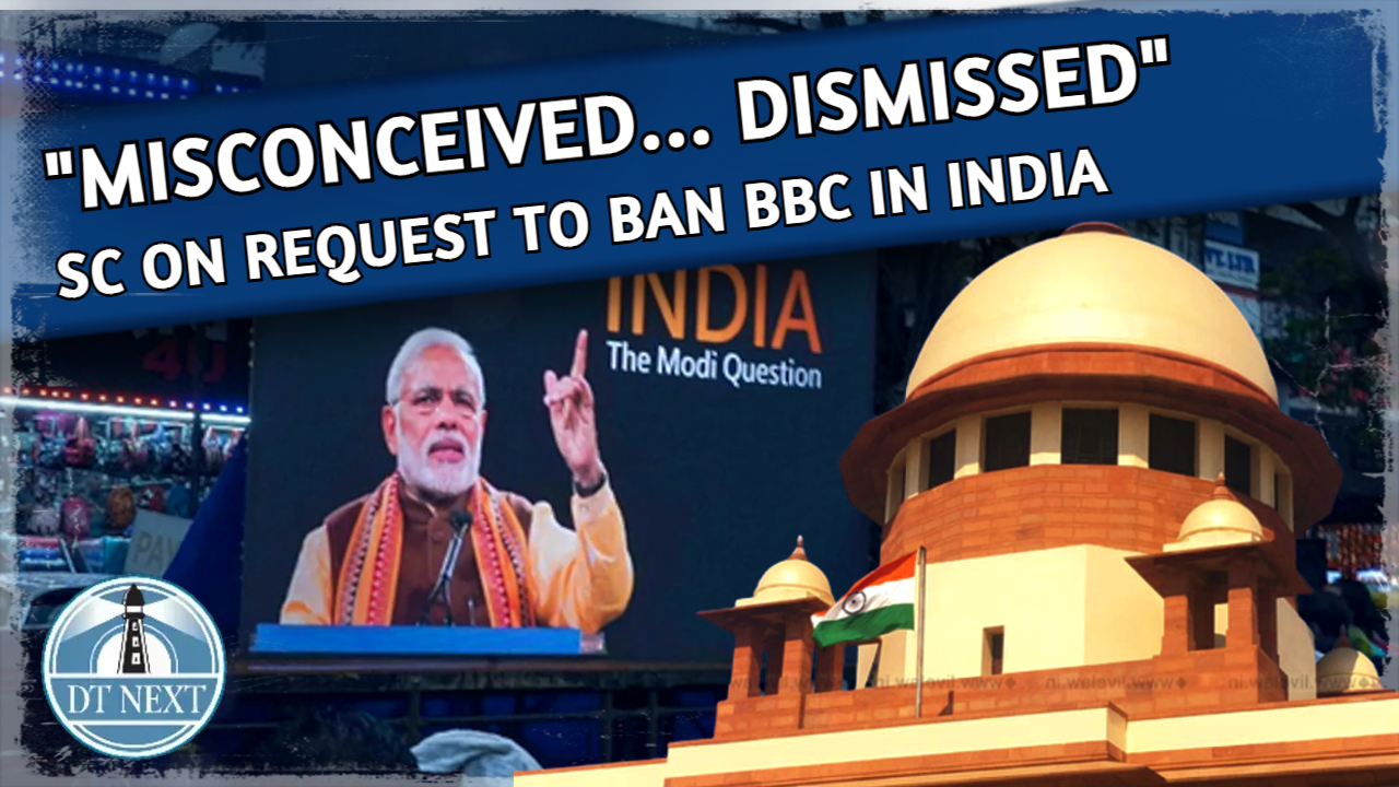 Misconceived and Dismissed : SC on request to ban BBC in India Misconceived and Dismissed : SC on request to ban BBC in India