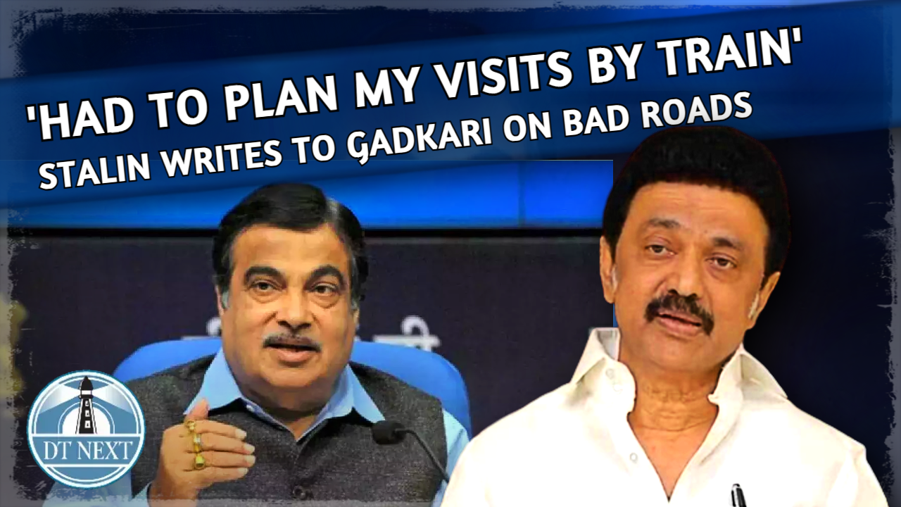 Had to plan my visits by train : Stalin writes to Nitin Gadkari on bad roads Had to plan my visits by train : Stalin writes to Nitin Gadkari on bad roads