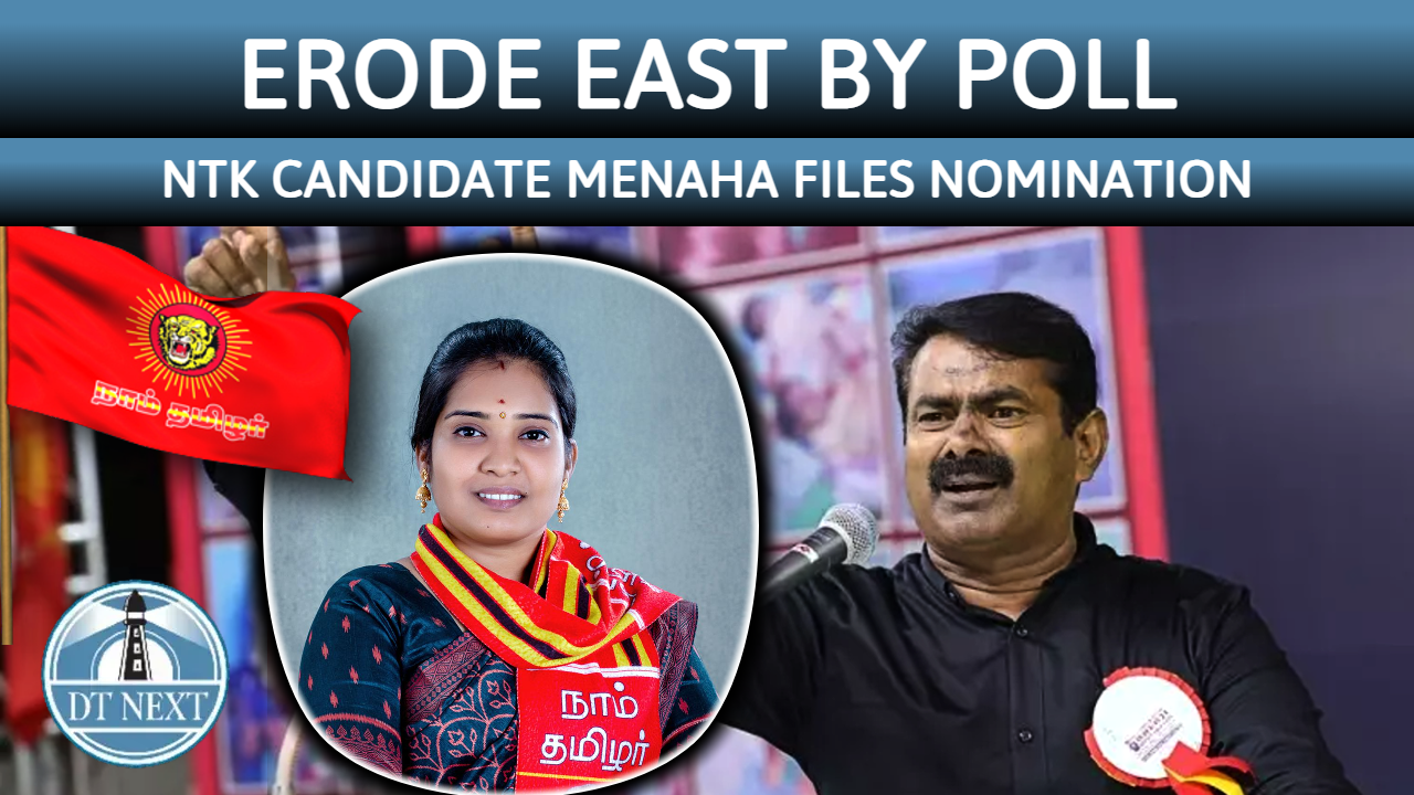 Erode east by poll: NTK candidate Menaha files nomination