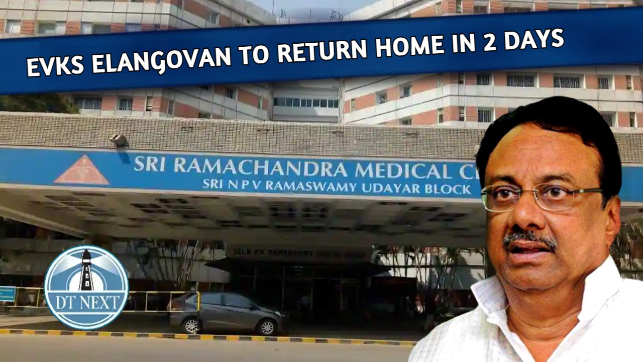 EVKS Elangovan to return home in 2 days EVKS Elangovan to return home in 2 days