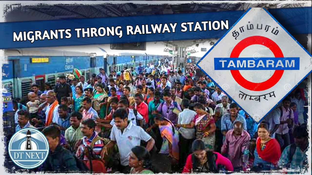 Thousands of migrants throng Tambaram railway station Thousands of migrants throng Tambaram railway station