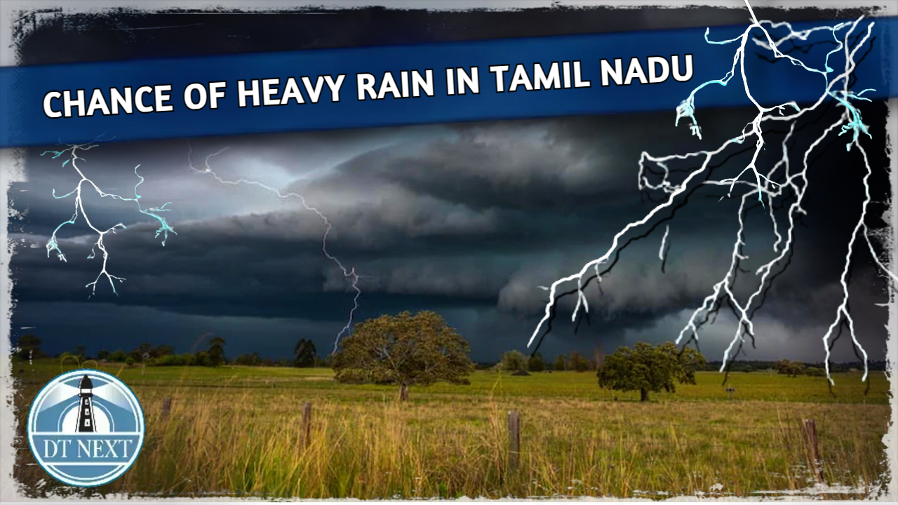 Chance of Heavy rain in Tamil Nadu Chance of Heavy rain in Tamil Nadu