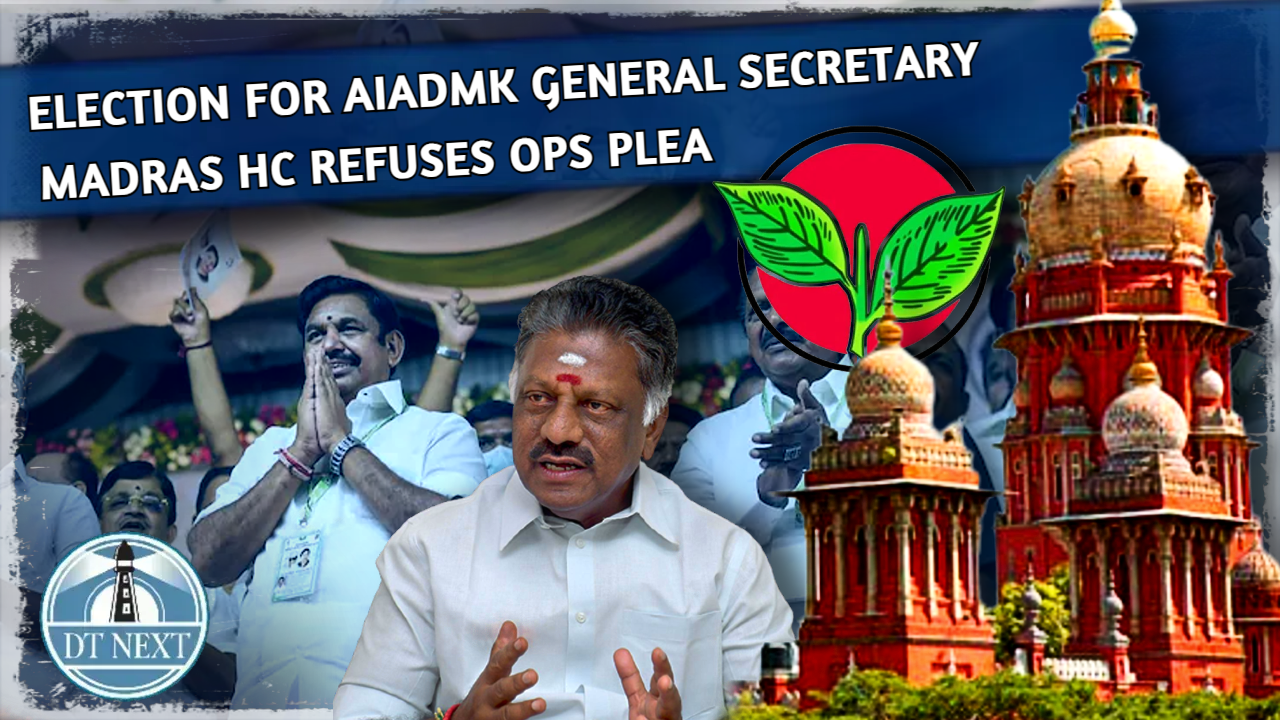 ADMK general secretary Election: Madras HC refuses OPS plea ADMK general secretary Election: Madras HC refuses OPS plea