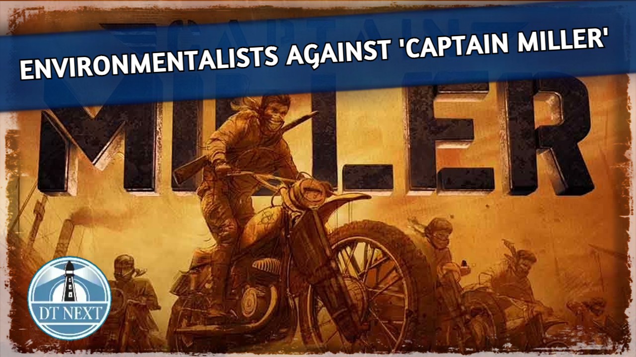 Environmentalists against Dhanush-starrer Captain Miller
