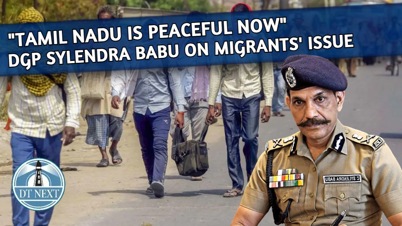 Tamil Nadu is Peaceful now : DGP Sylendra Babu on Migrants issue