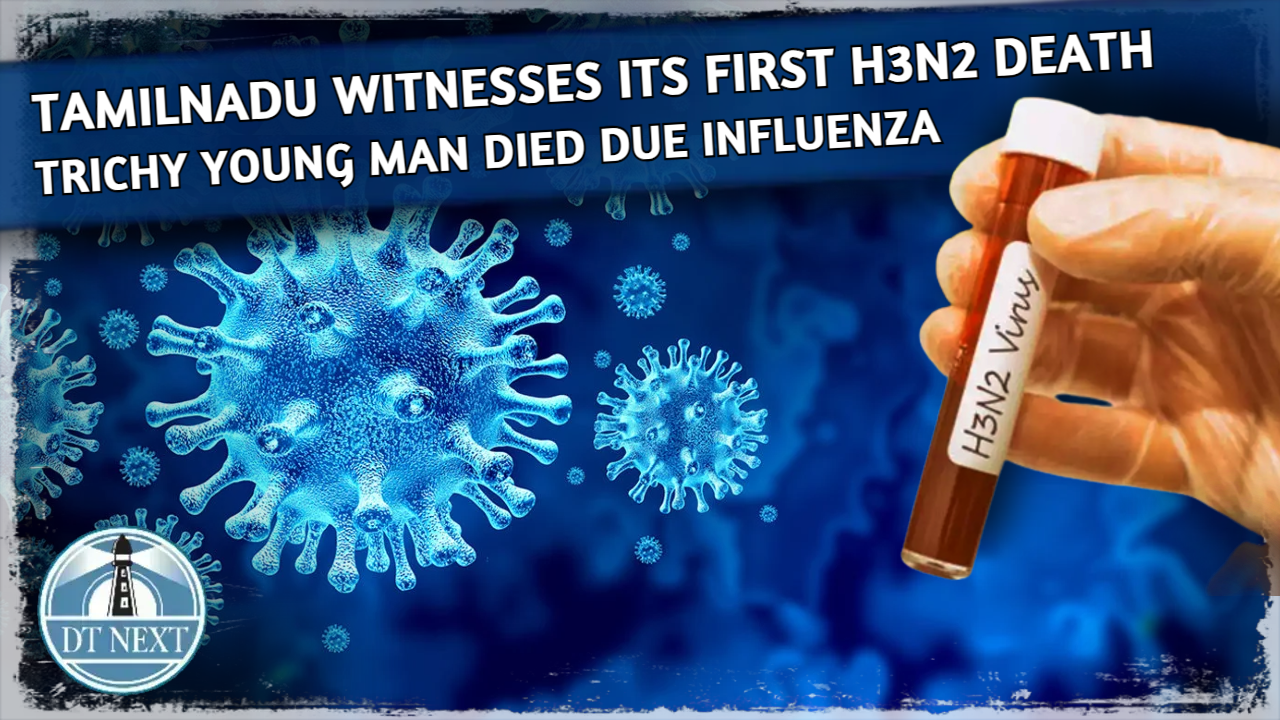 TN Witnesses Its First H3N2 Death: Trichy man died