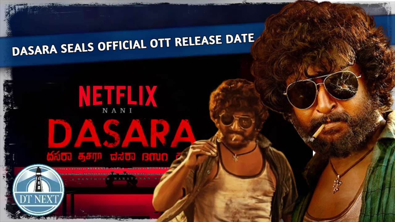 Dasara seals official OTT release date