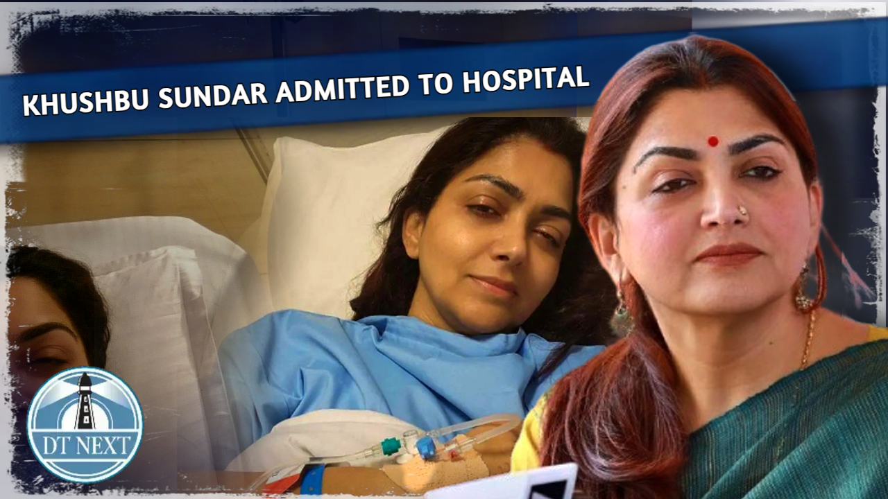 Khushbu Sundar admitted to hospital due to fever Khushbu Sundar admitted to hospital due to fever