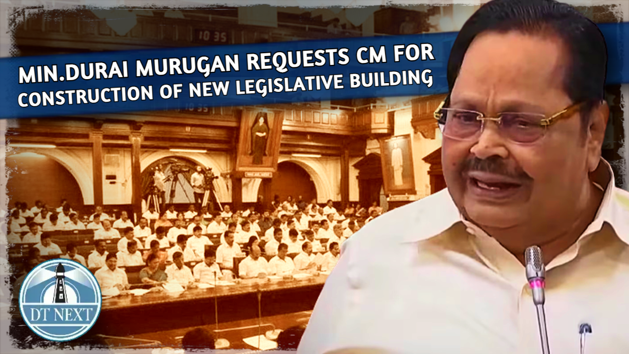 Min Durai Murugan requested construction of new legislative building Min Durai Murugan requested construction of new legislative building