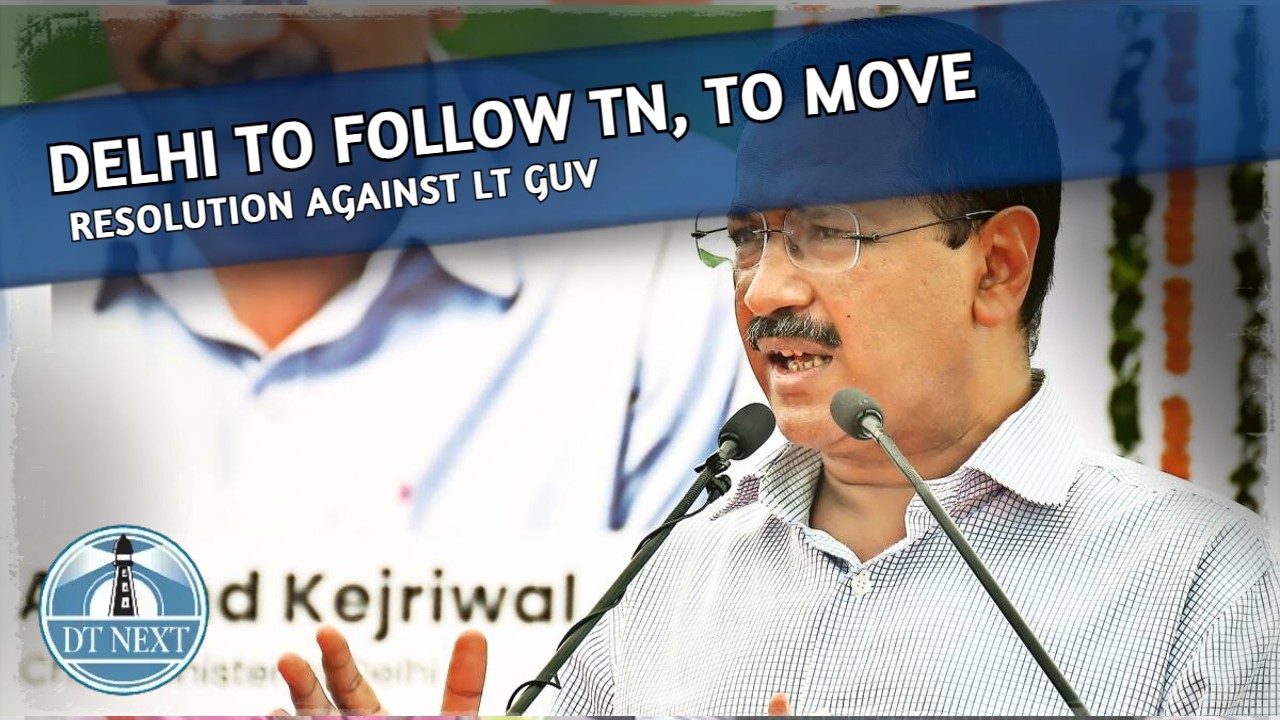 Delhi to follow TN, to move resolution against Lt Guv Delhi to follow TN, to move resolution against Lt Guv