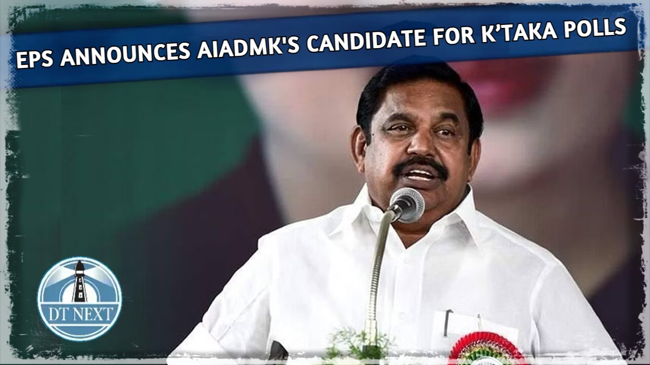 EPS announces AIADMKs candidate for K’taka polls