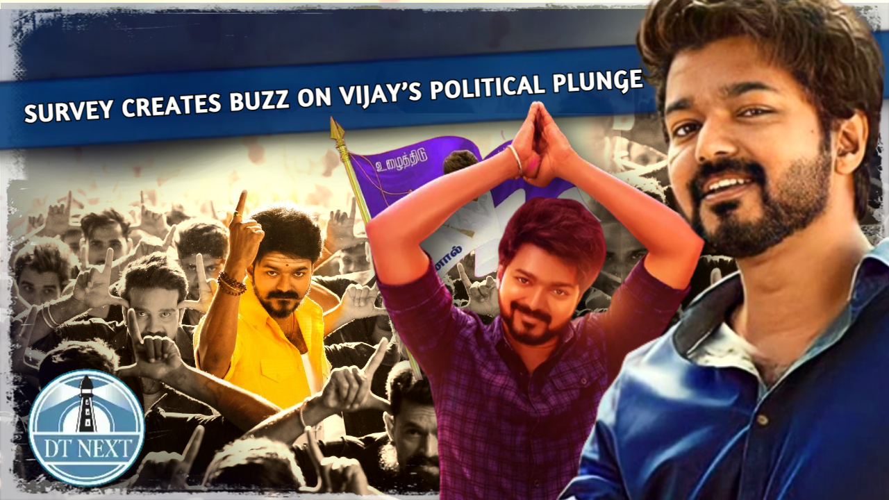 Survey creates buzz on Vijay’s political plunge Survey creates buzz on Vijay’s political plunge