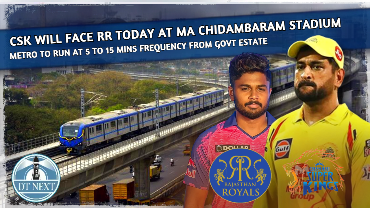 CSK VS RR: Metro to run at 5 to 15 mins frequency from Govt Estate