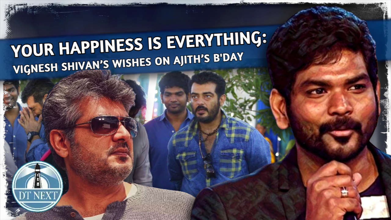 Your happiness is everything: Vignesh wishes Ajith on his bday