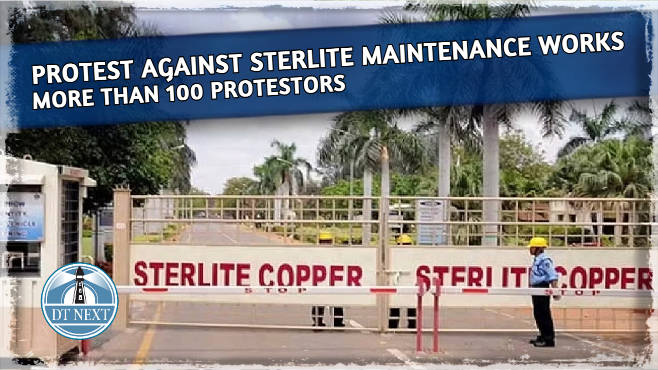 Protest against Sterlite maintenance works, more than 100 detained