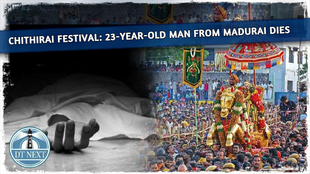 Chithirai festival: 23-year-old man from Madurai dies Chithirai festival: 23-year-old man from Madurai dies