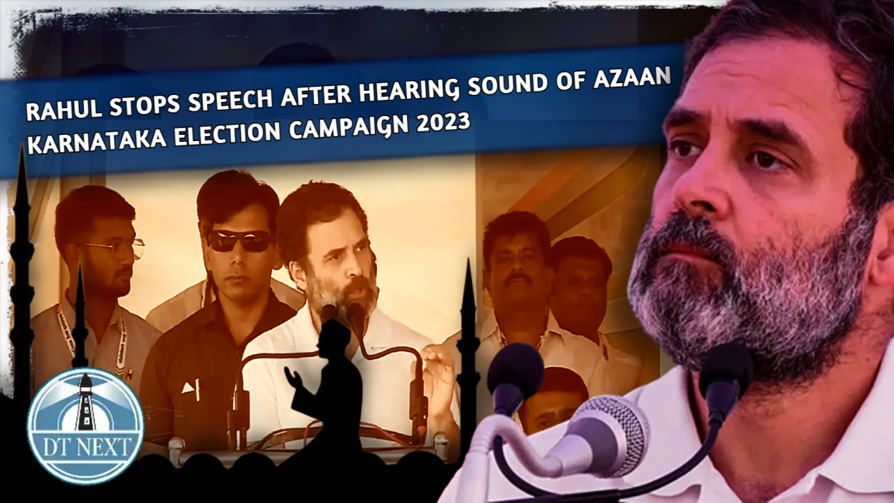 Karnataka poll Campaign : Rahul stops speech after hearing sound of Azaan